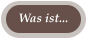 Was ist...